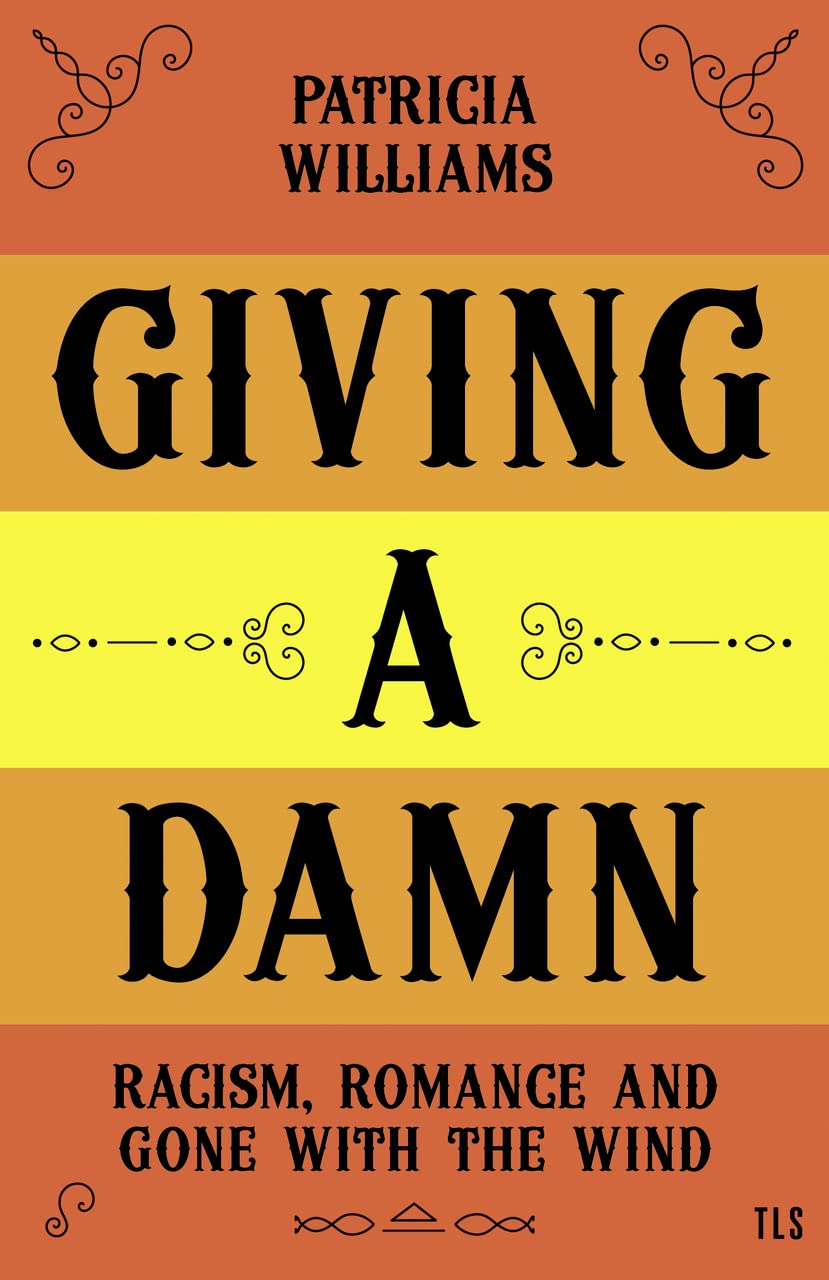 Giving A Damn: Racism, Romance and Gone with the Wind by Patricia Williams