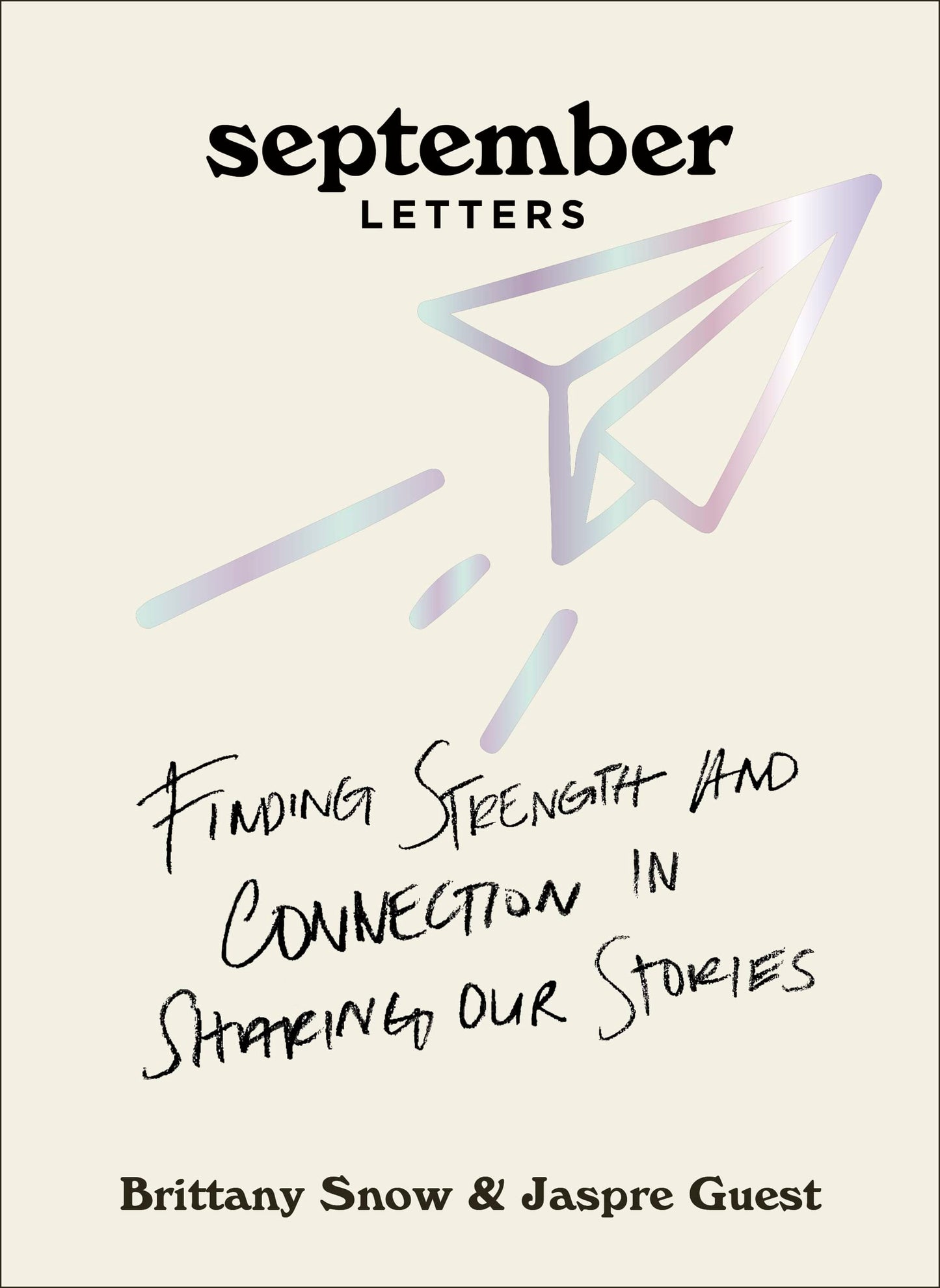 September Letters: Finding Strength and Connection in Sharing Our Stories by Brittany Snow, Jaspre Guest