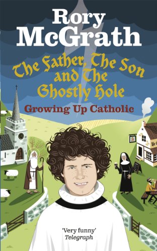 The Father, the Son and the Ghostly Hole: Confessions from a Guilt-edged Life by Rory McGrath