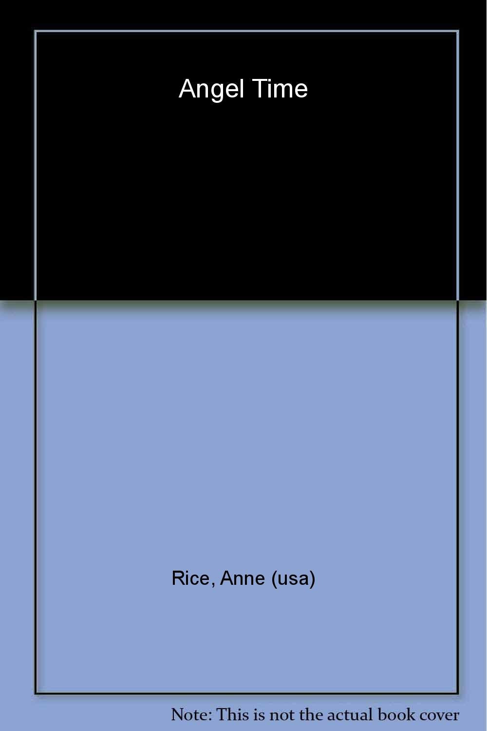 Angel Time (The Songs of the Seraphim) by Anne Rice