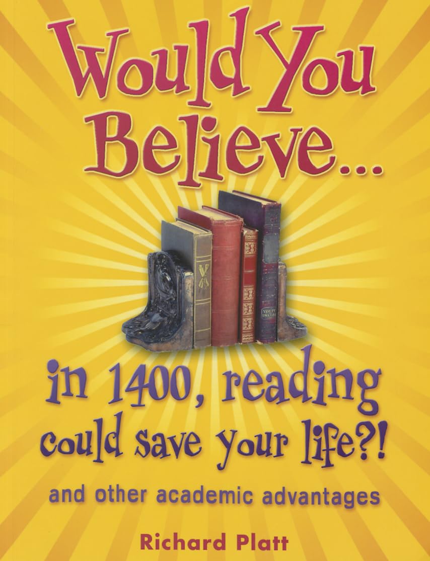 Would You Believe...in 1400, reading could save your life?!: and Other Academic Advantages by Richard Platt