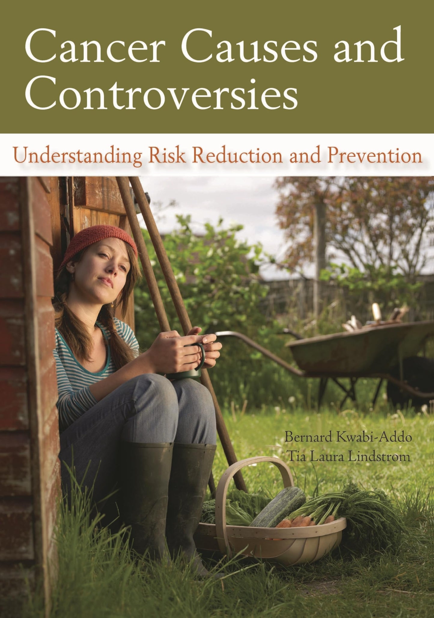 Cancer Causes and Controversies: Understanding Risk Reduction and Prevention by Bernard Kwabi-Addo, Tia Laura Lindstrom