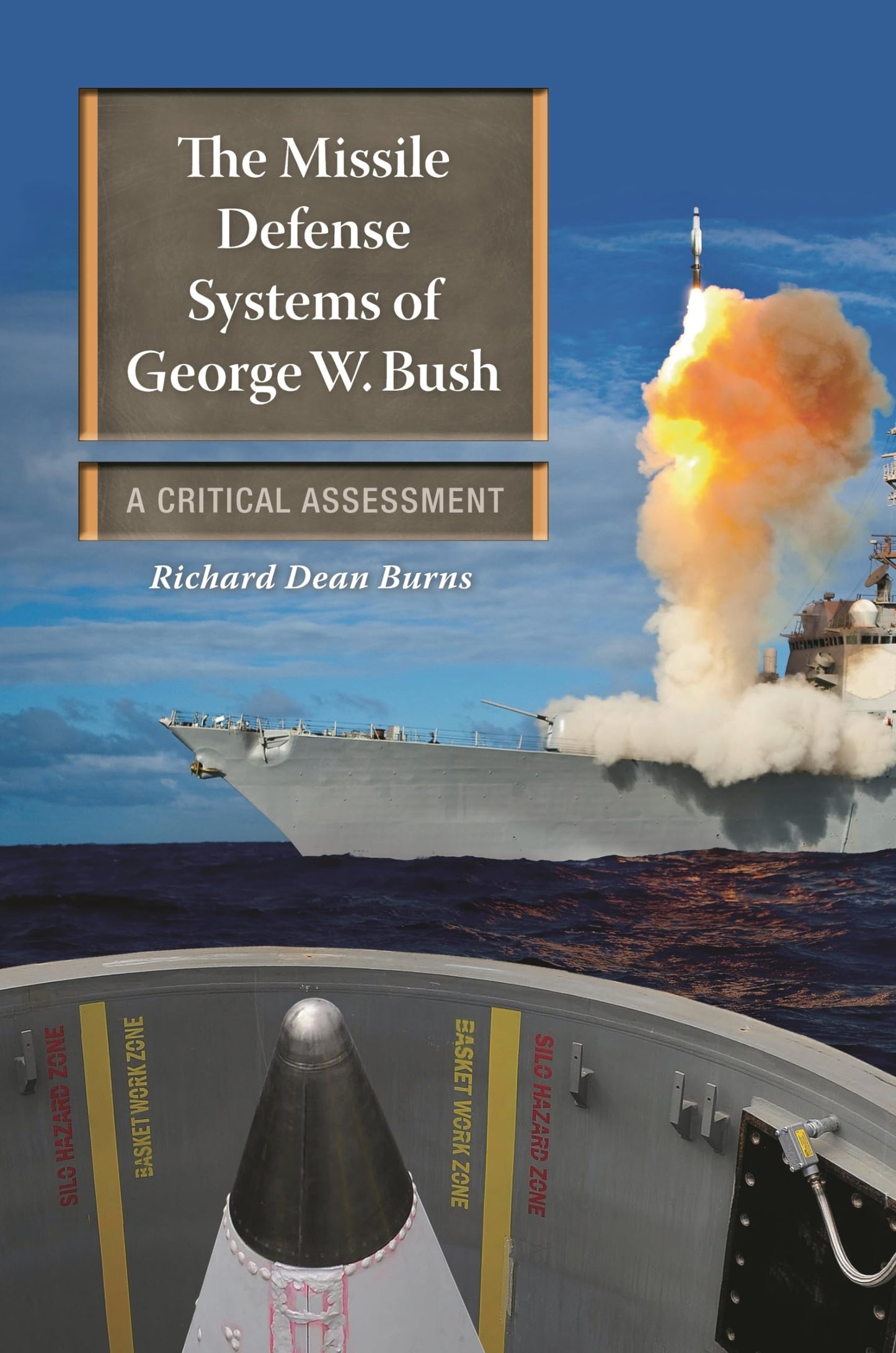 The Missile Defense Systems of George W. Bush: A Critical Assessment (Praeger Security International) by Richard Dean Burns