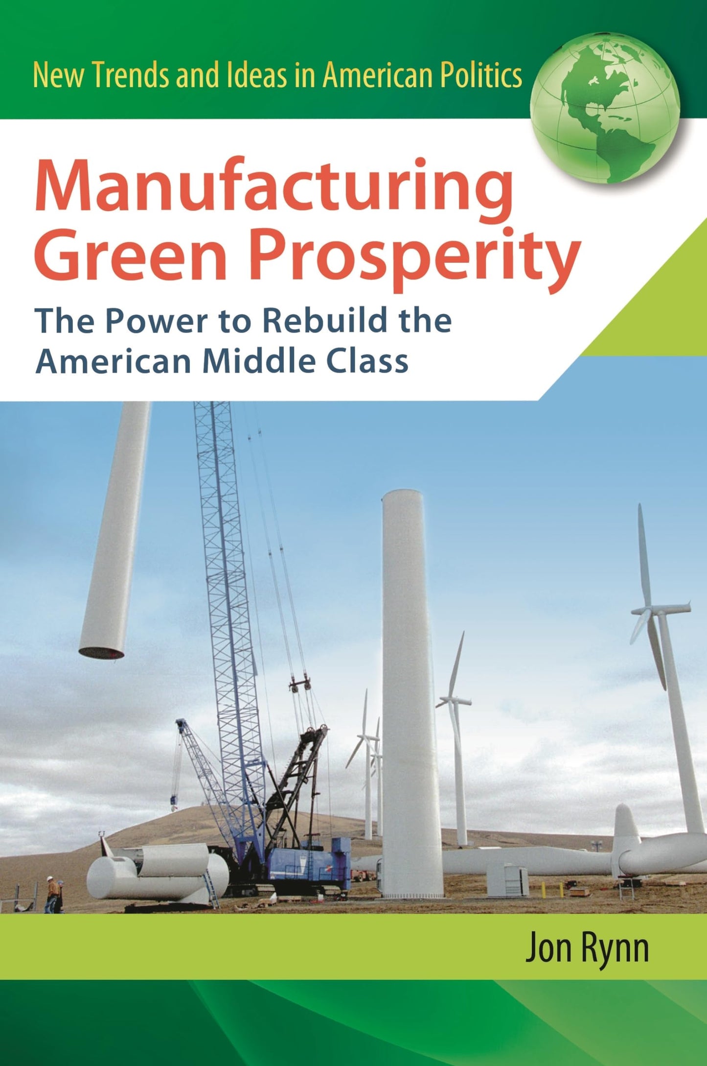 Manufacturing Green Prosperity: The Power to Rebuild the American Middle Class (New Trends and Ideas in American Politics) by Jon Rynn