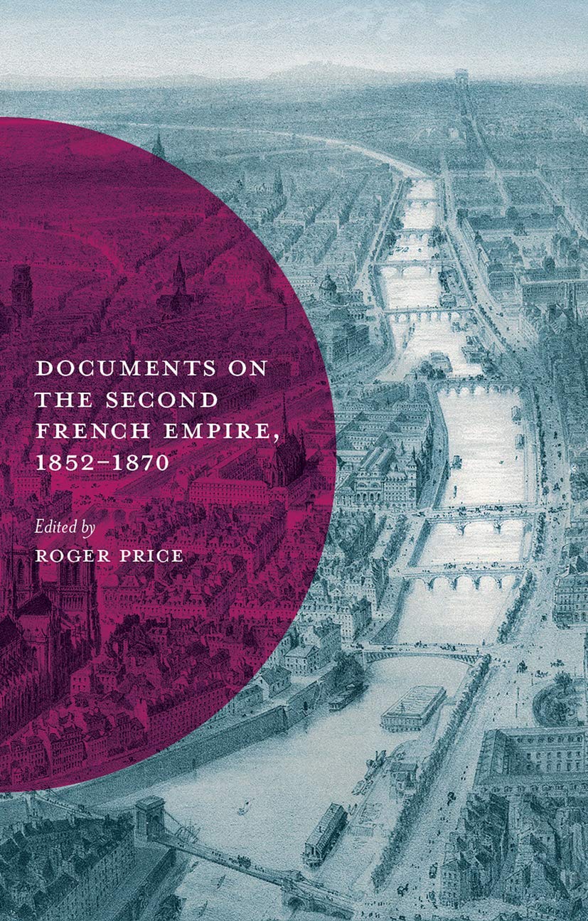 Documents on the Second French Empire, 1852-1870 (Documents in History, 9) by Roger Price,Roger (EDT) Price