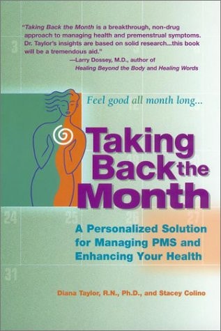 Taking Back the Month: A Personalized Solution for Managing PMS and Enhancing by Diana Taylor, Stacey Colino