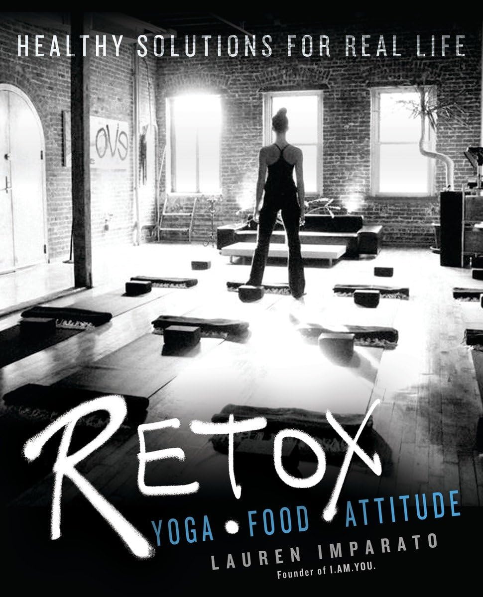 RETOX: Yoga*Food*Attitude Healthy Solutions for Real Life by Lauren Imparato