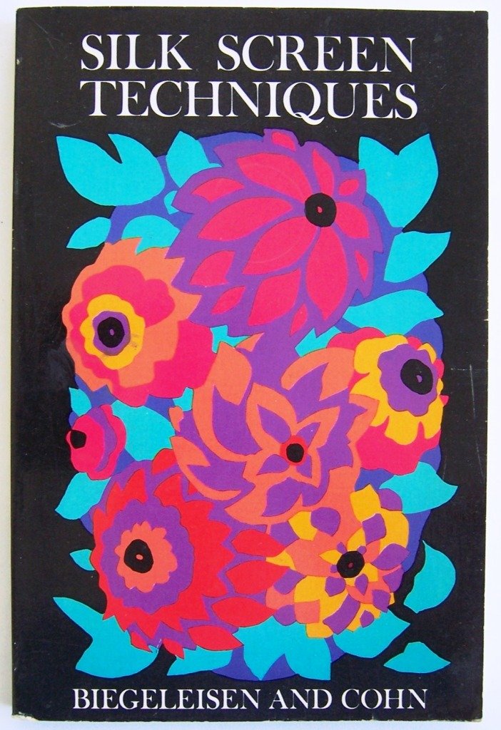 Silk Screen Techniques by J. I. Biegeleisen, M. A. Cohn