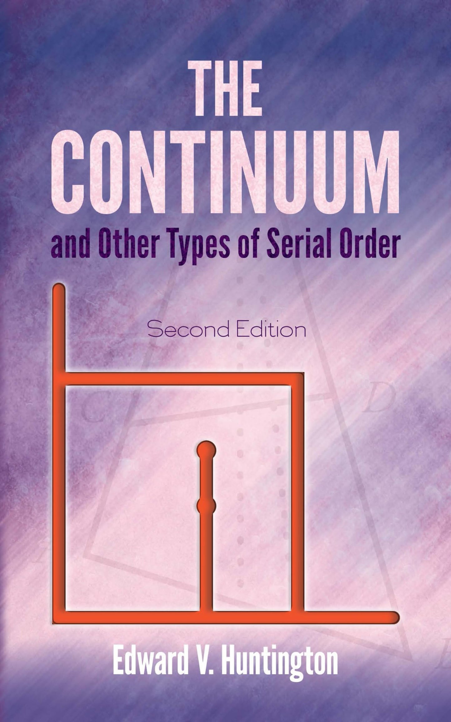 The Continuum and Other Types of Serial Order: Second Edition (Dover Books on Mathematics) by Edward V. Huntington
