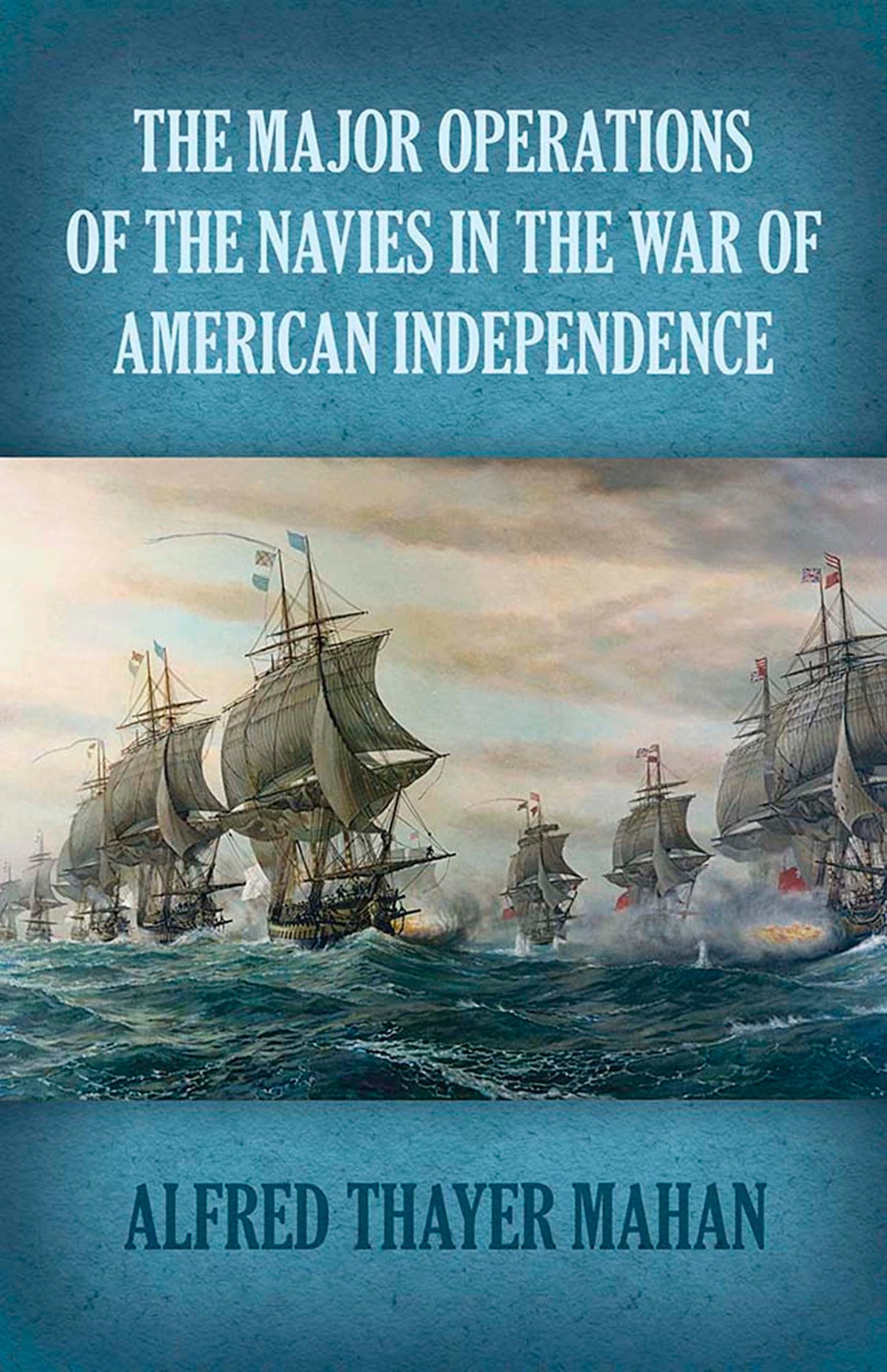 The Major Operations of the Navies in the War of American Independence (Dover Military History, Weapons, Armor) by Alfred Thayer Mahan