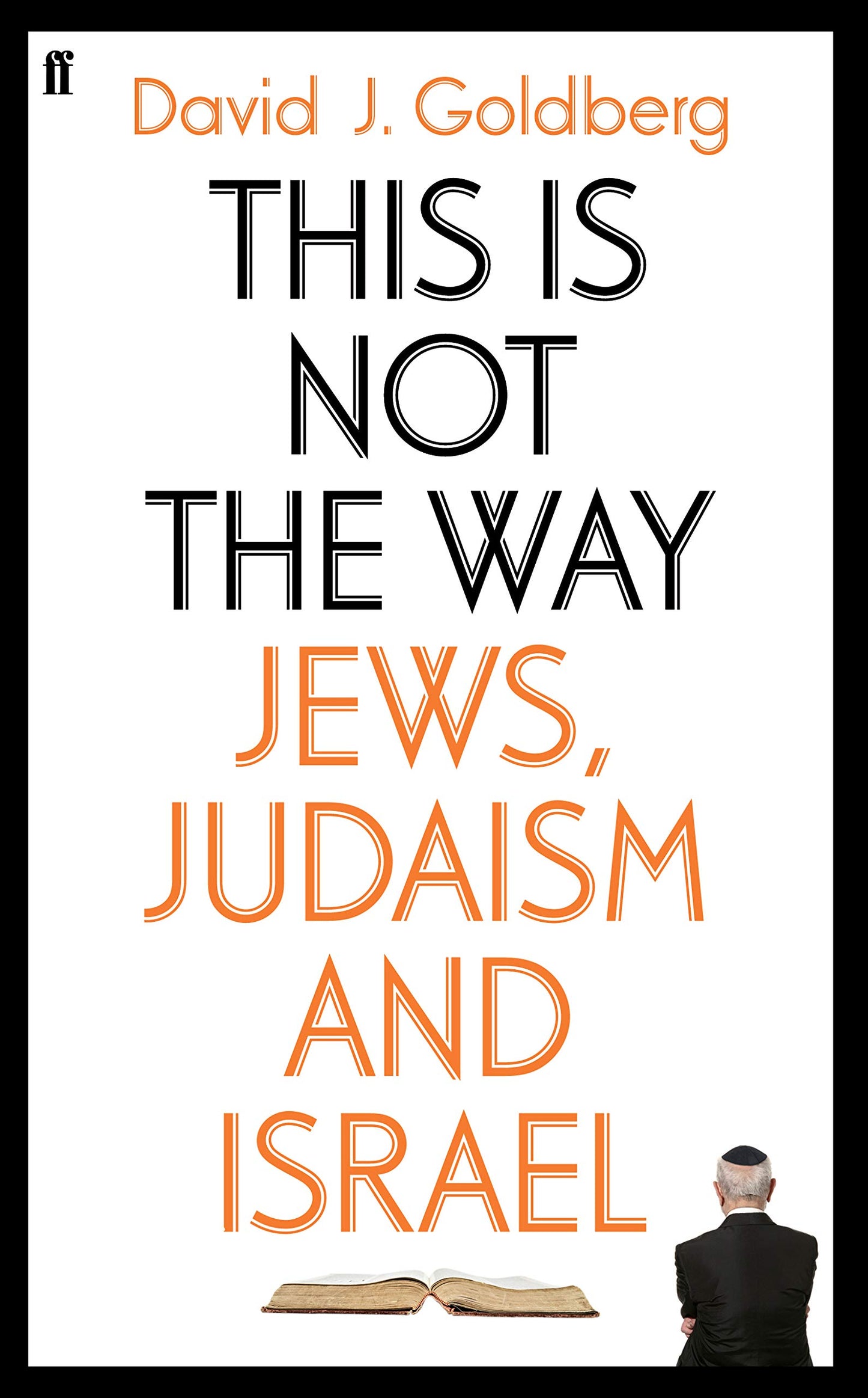 This Is Not the Way: Jews, Judaism and Israel by David J., MD Goldberg