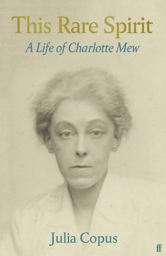 This Rare Spirit: A Life of Charlotte Mew (Faber Poetry) by Julia Copus