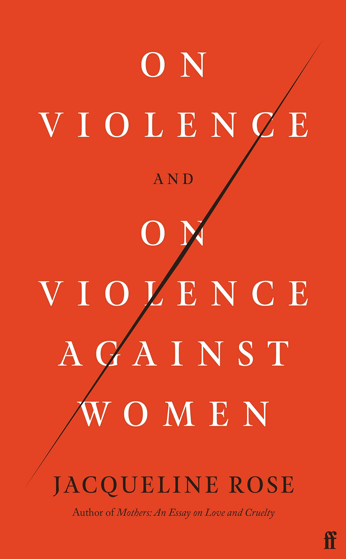 On Violence and On Violence Against Women by Jacqueline Rose