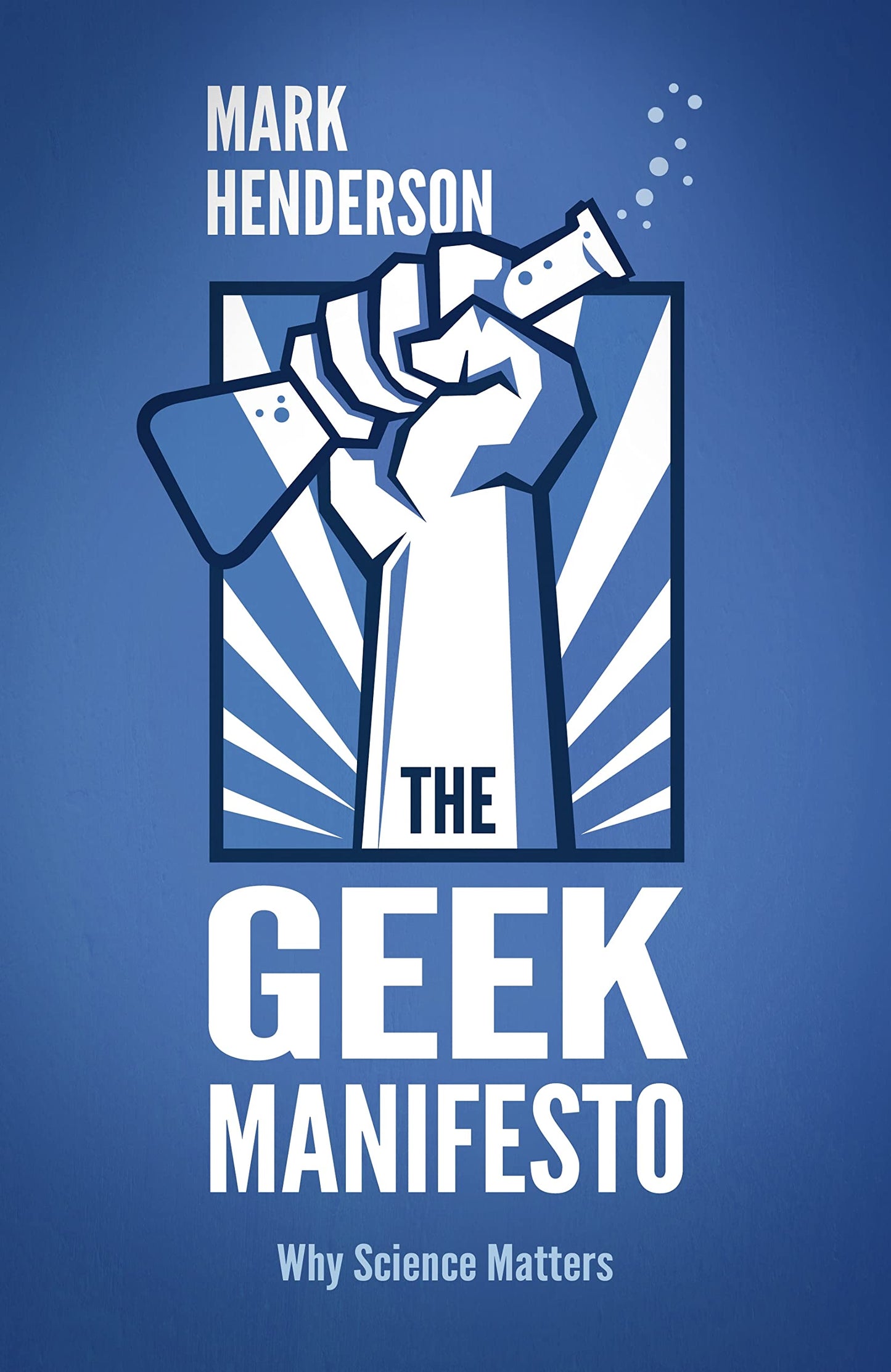 The Geek Manifesto: Why Science Matters by Mark Henderson