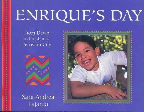 From Dawn to Dusk: Enrique's Day: From Dawn to Dusk in a Peruvian City (From Dawn to Dusk) by Sara A. Fajardo