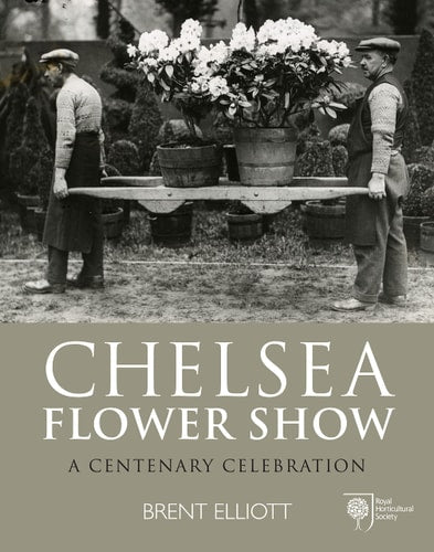 Royal Horticultural Society Chelsea Flower Show: A Centenary Celebration by Brent Elliott