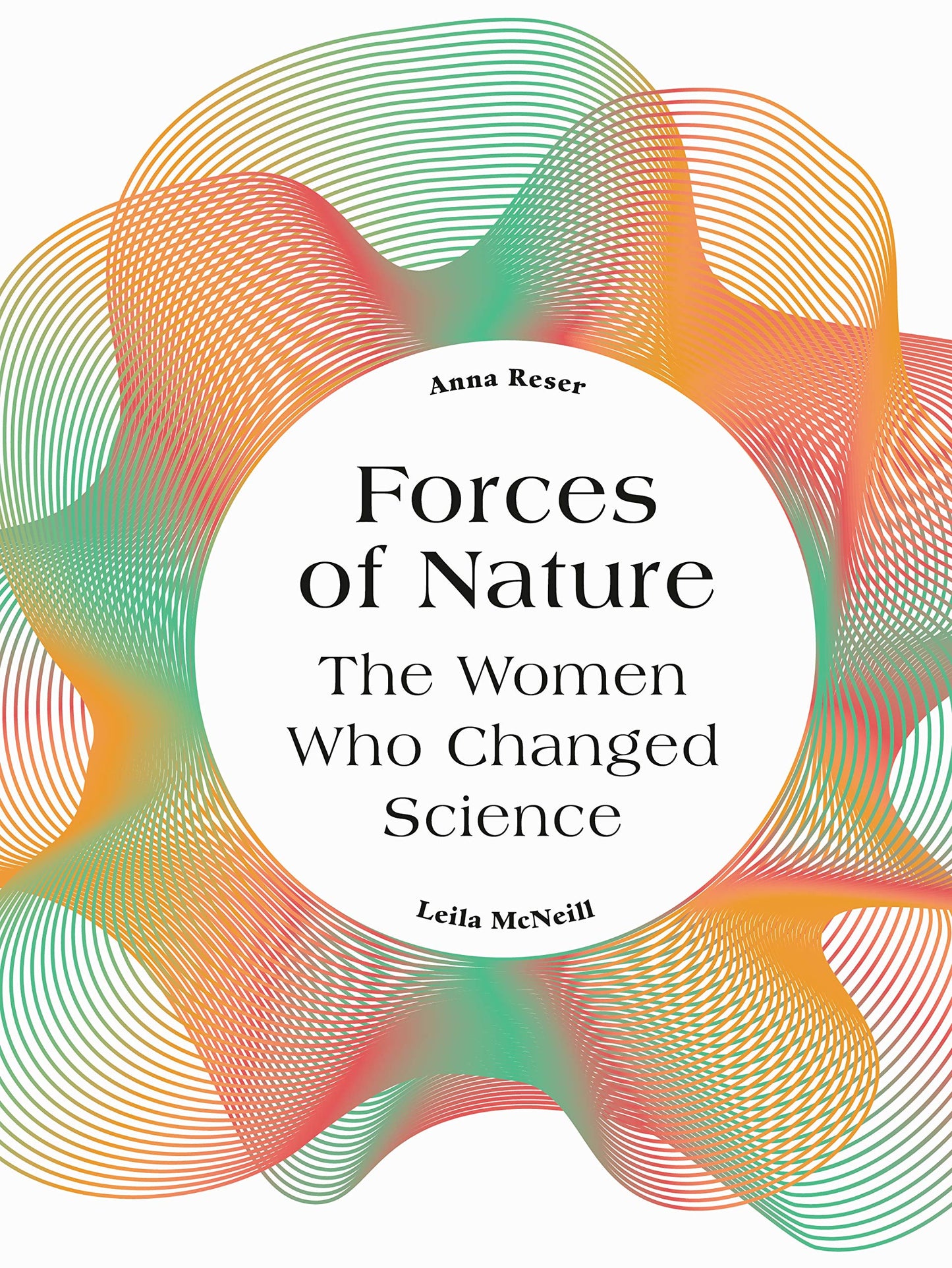 Forces of Nature: The Women who Changed Science by Anna Reser, Leila McNeill