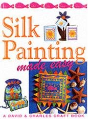 Silk Painting Made Easy by Susan & Martin Penny