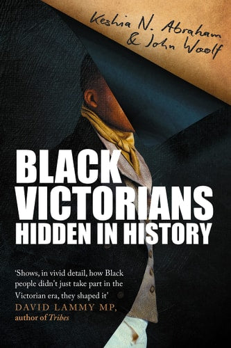 Black Victorians by Keisha N. Abraham, John Woolf