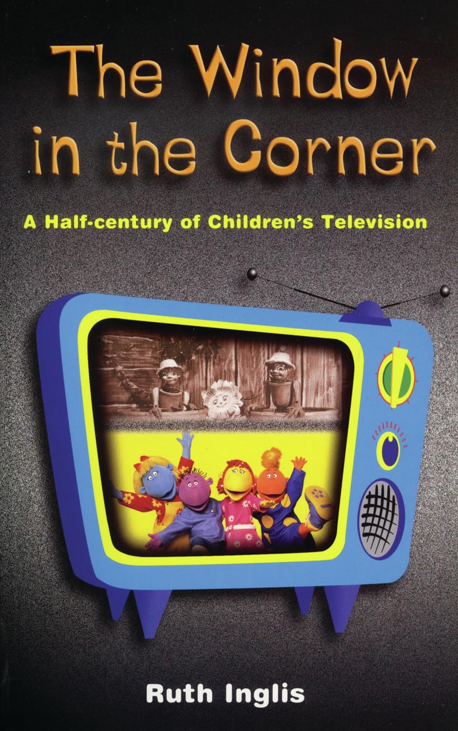 The Window in the Corner: A Half-Century of Children's Television by Ruth Inglis