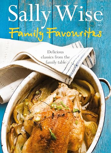 Family Favourites: Delicious Classics from the Family Table by Sally Wise