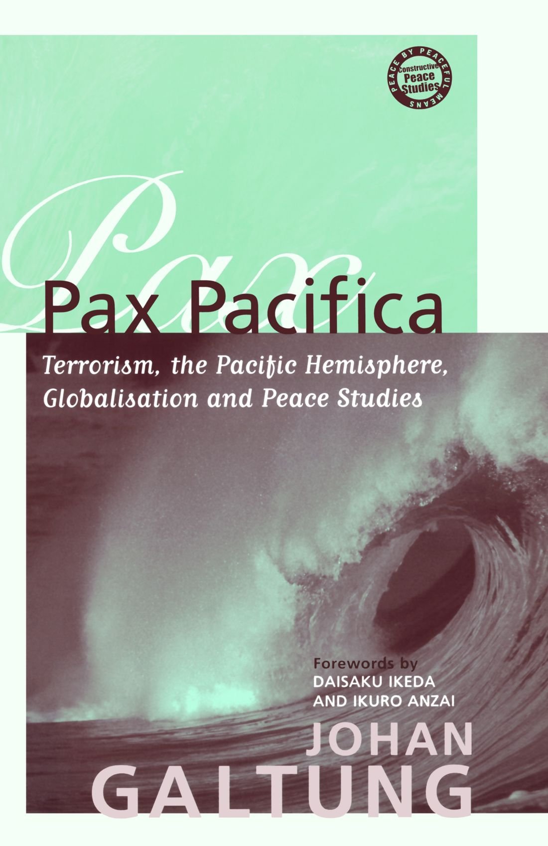 Pax Pacifica: Terrorism, the Pacific Hemisphere, Globalization, & Peace Studies (Constructive Peace Studies) by Johan Galtung