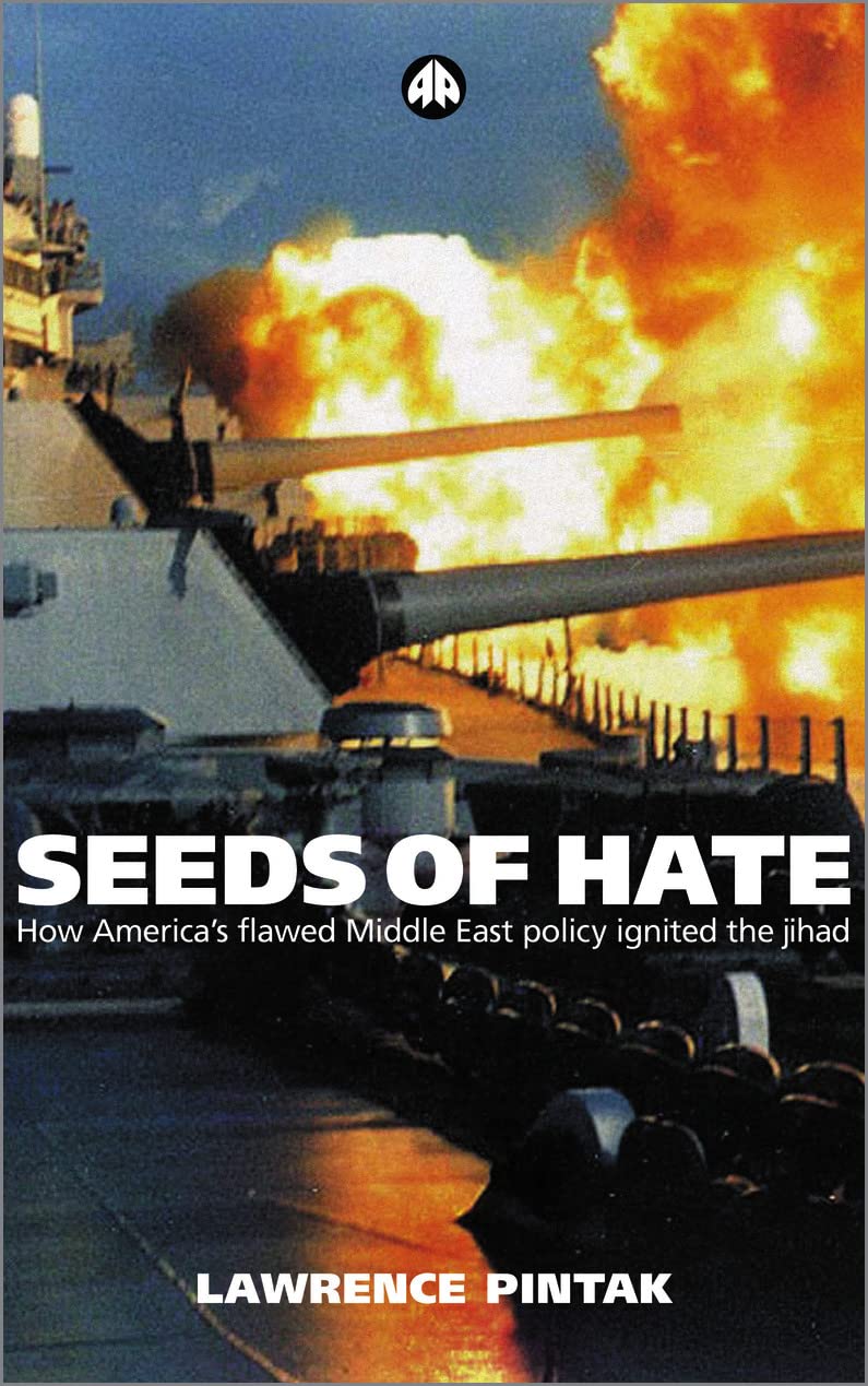 Seeds of Hate: How America's Flawed Middle East Policy Ignited the jihad by Lawrence Pintak