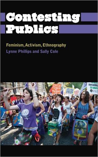 Contesting Publics: Feminism, Activism, Ethnography (Anthropology, Culture and Society) by Lynne Phillips, Sally Cole