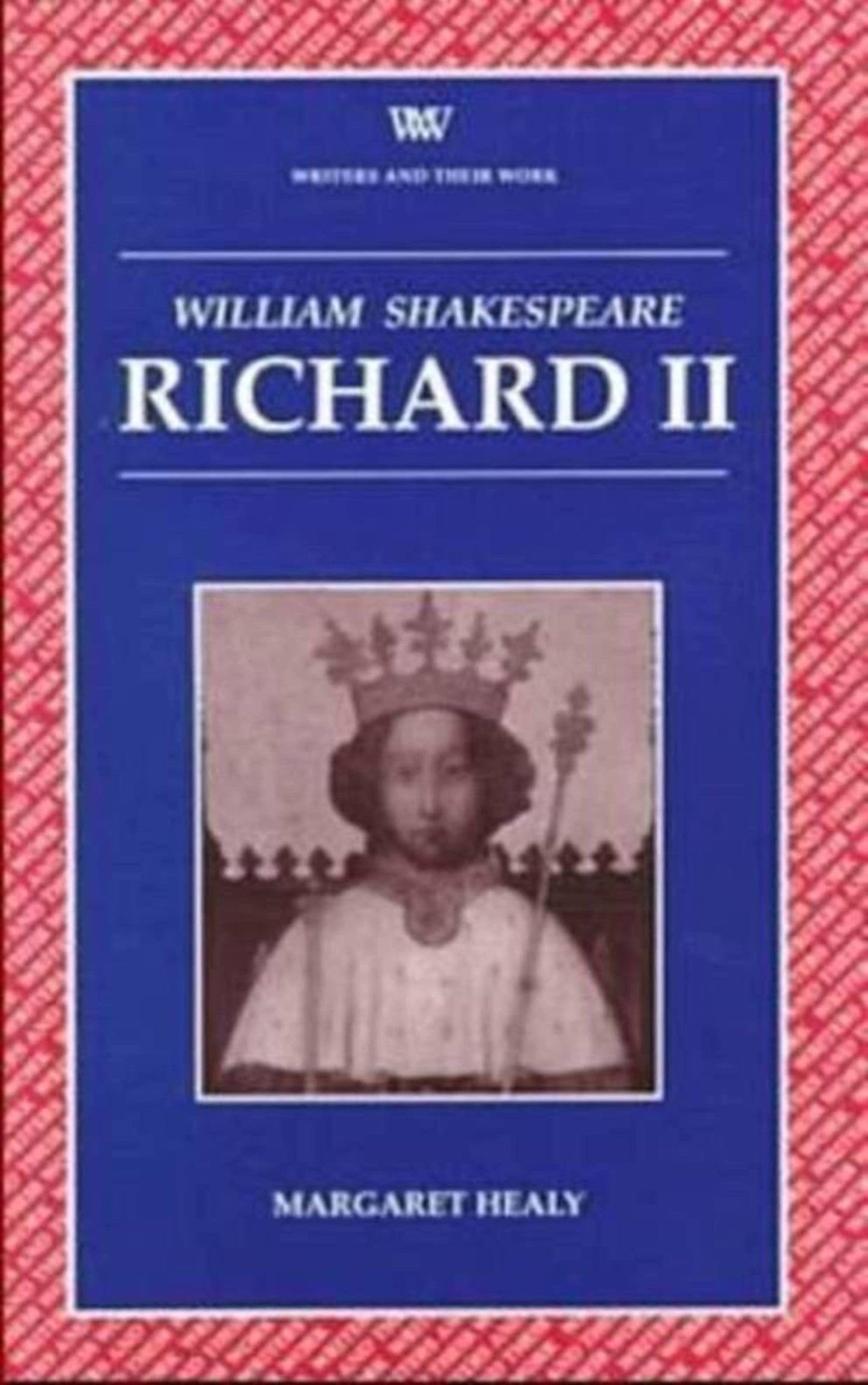 Richard II (Writers and Their Work) by Margaret Healy