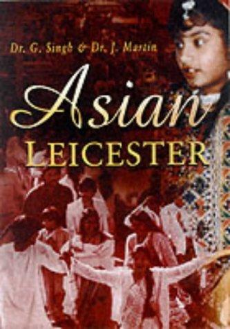 Asian Leicester by John and Singh, Gurharpal Martin