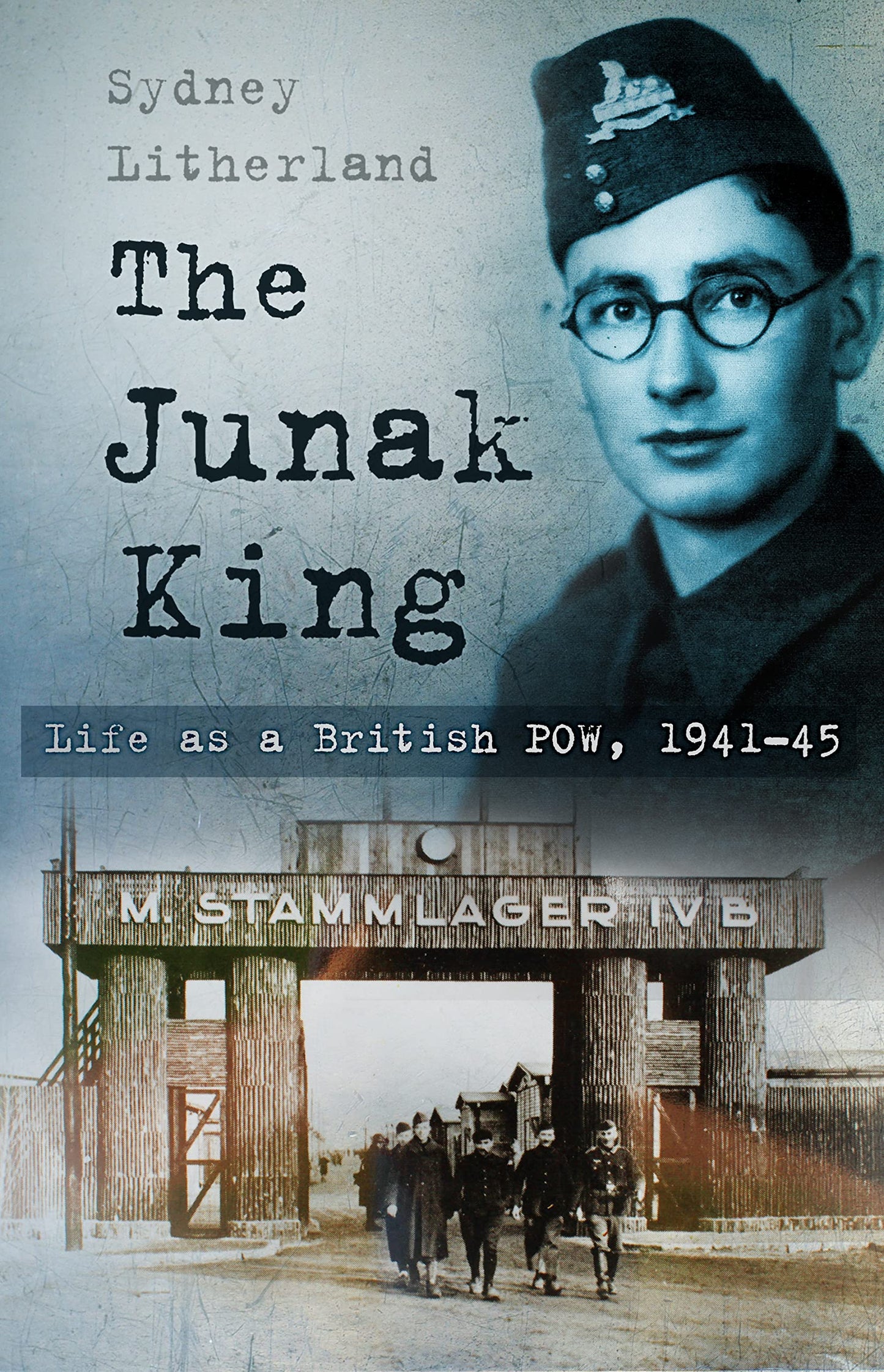 The Junak King: Life as a British POW, 1941-45 by Sydney Litherland