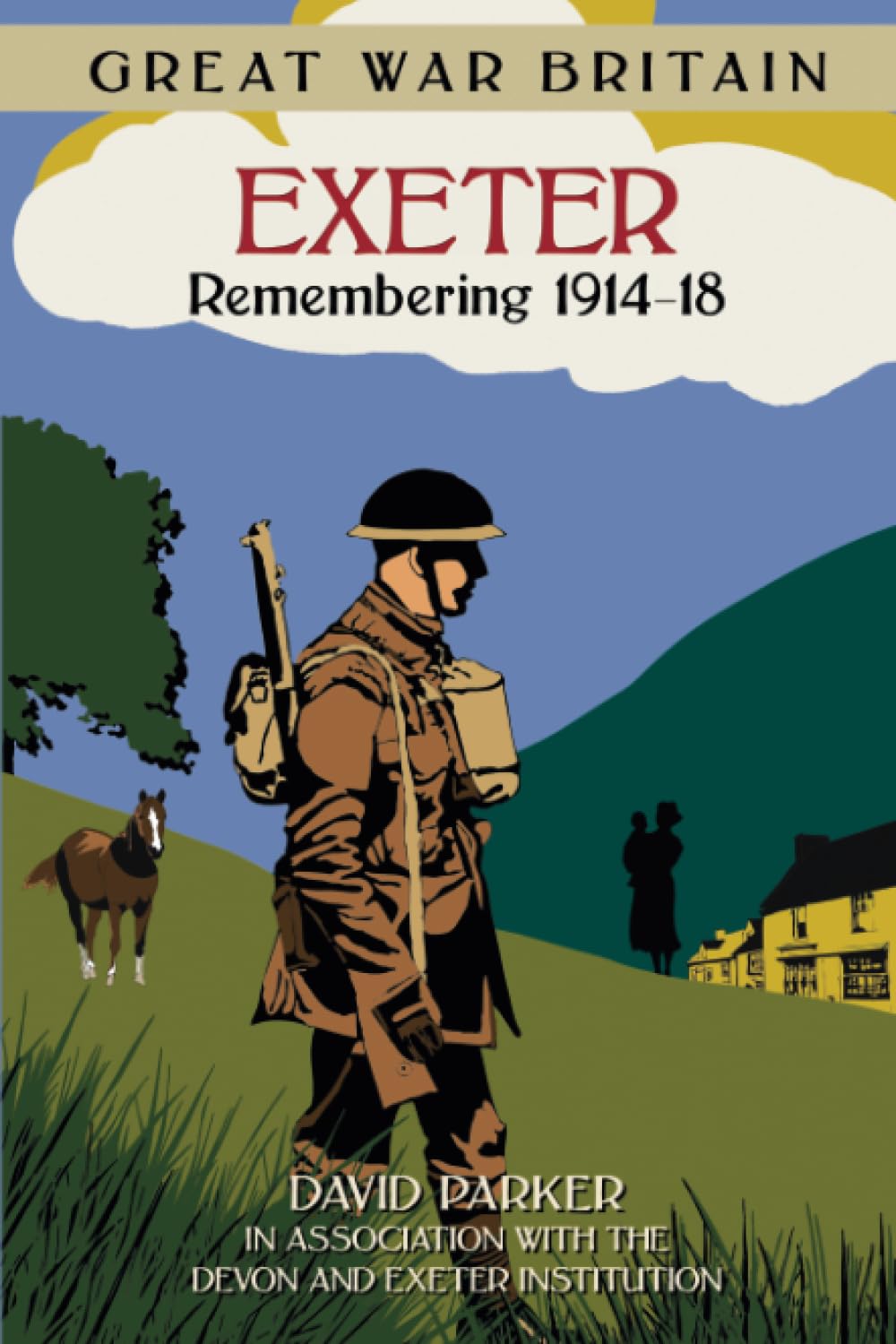 Great War Britain Exeter: Remembering 1914-18 by Parker