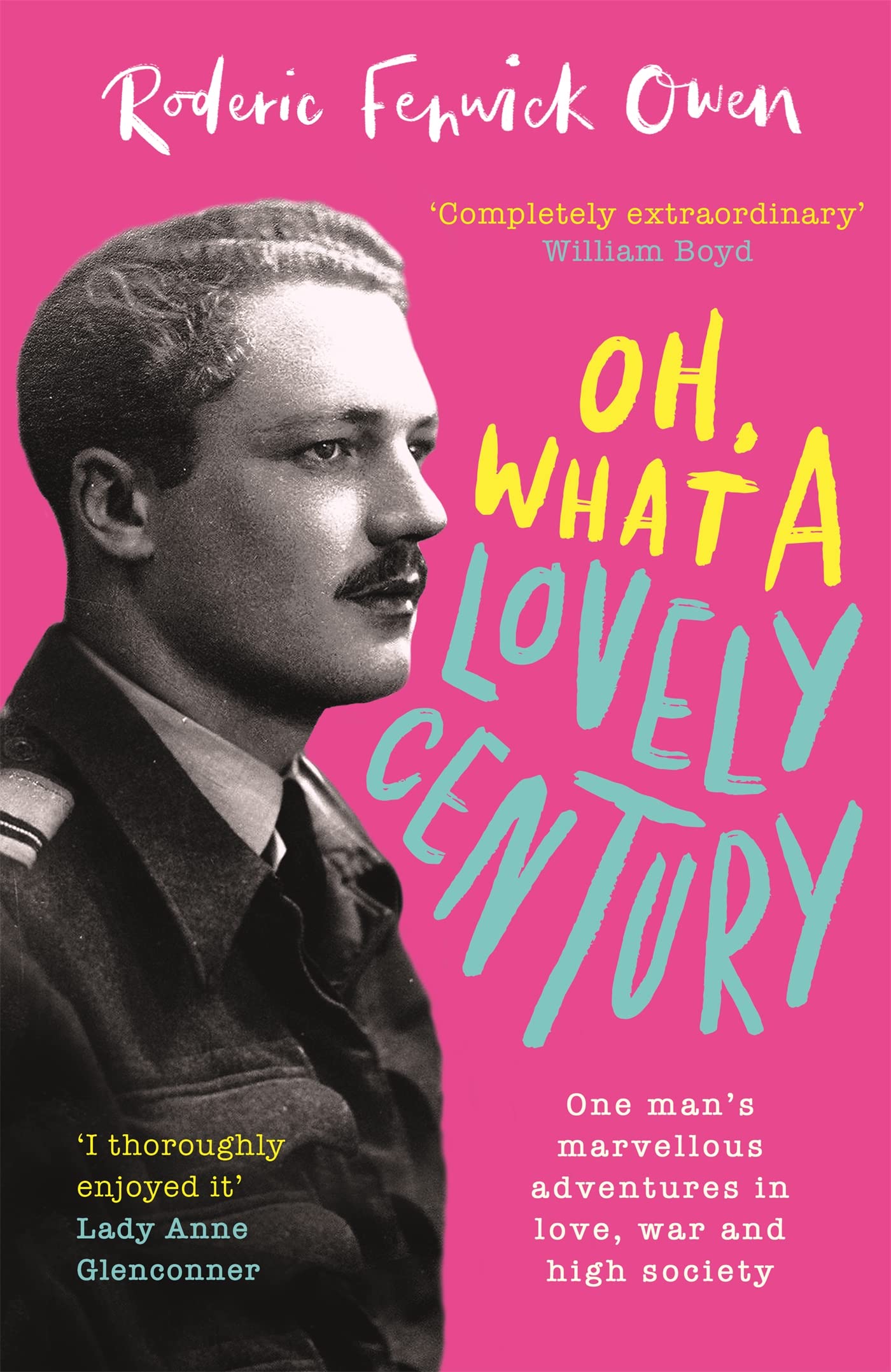 Oh, What a Lovely Century: One man's marvellous adventures in love, war and high society by Roderic Fenwick Owen
