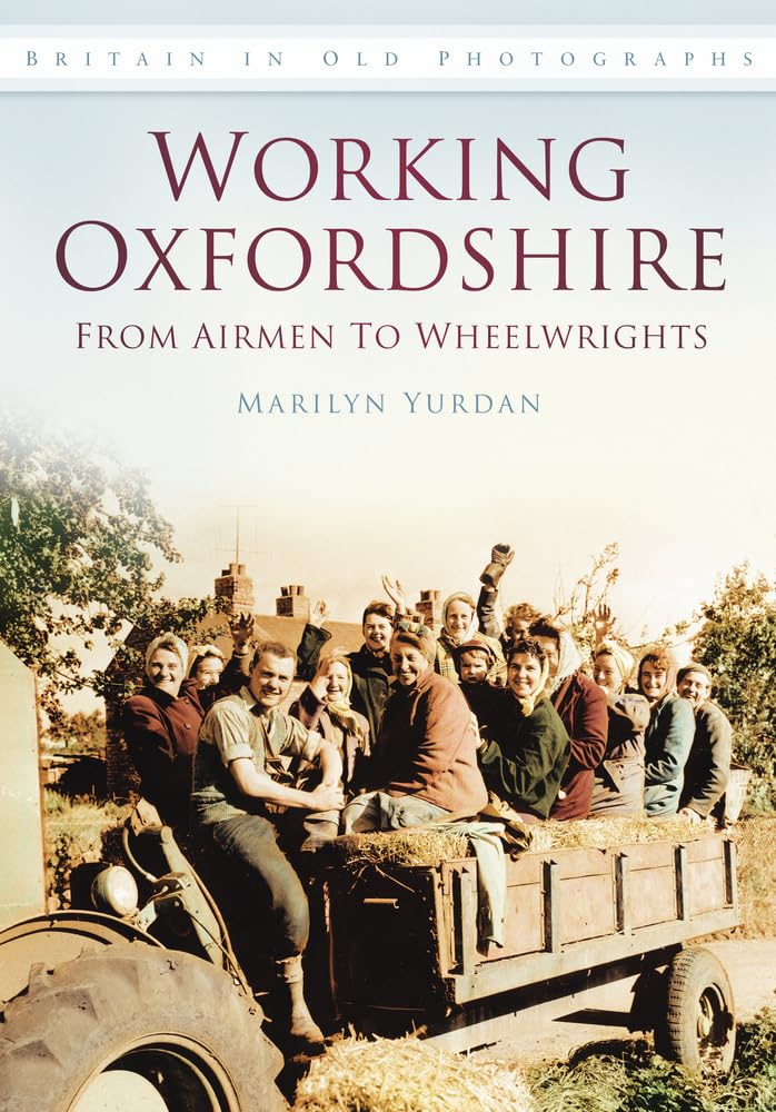 Working Oxfordshire: From Airmen to Wheelwrights by Marilyn Yurdan