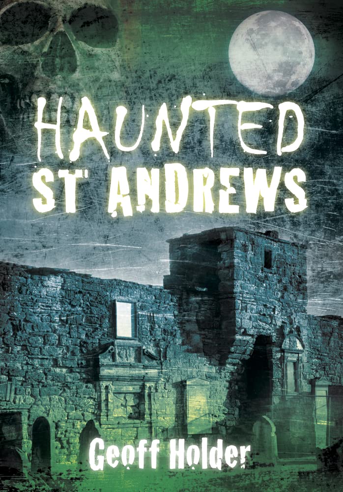 Haunted St. Andrews by Geoff Holder