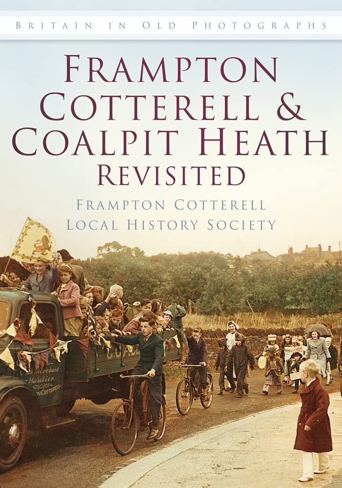 Frampton Cotterell and Coalpit Heath Revisited (Britain in Old Photographs (History Press)) by Frampton Cotterell Local History Society
