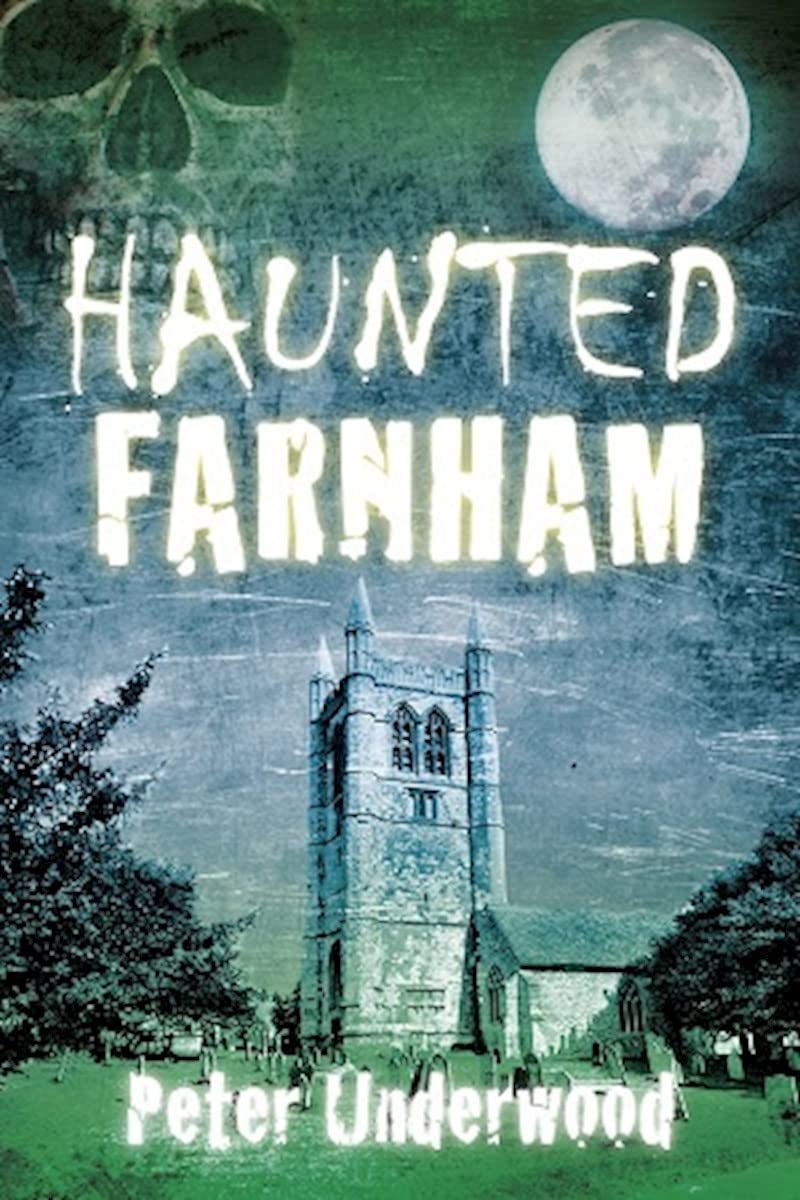 Haunted Farnham by Peter Underwood