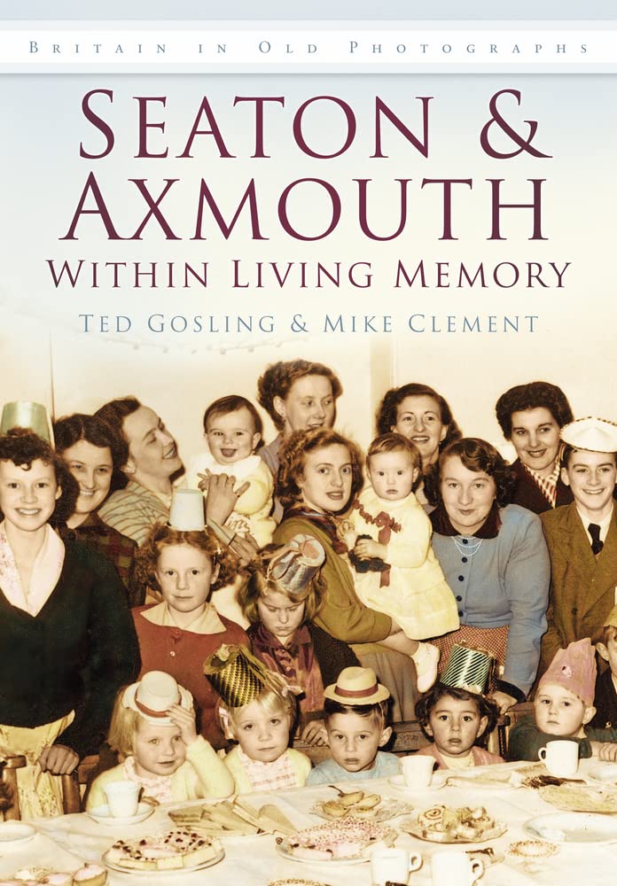 Seaton & Axmouth Within Living Memory (Britain in Old Photographs) by Ted Gosling, Mike Clement