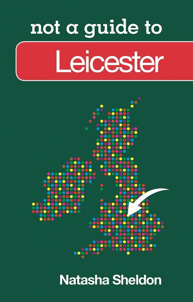 Not a Guide to Leicester by Natasha Sheldon