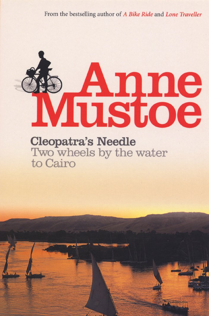 Cleopatra's Needle: Two Wheels by the Water to Cairo by Anne Mustoe