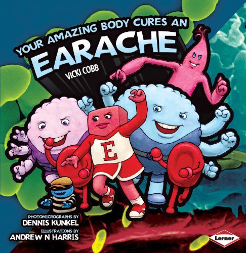 Your Amazing Body Cures an Earache (Your Amazing Body) by Vicki Cobb