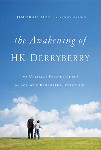 The Awakening of HK Derryberry: My Unlikely Friendship with the Boy Who Remembers Everything by Jim Bradford