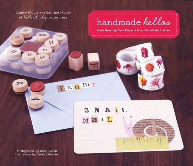 Handmade Hellos: Fresh Greeting Card Projects from First-Rate Crafters by Sabrina Moyle, Eunice Moyle