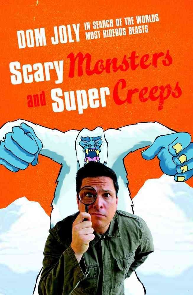 Scary Monsters and Super Creeps: In Search of the World's Most Hideous Beasts