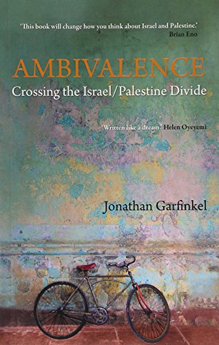 Ambivalence: Crossing the Israel Palestine Divide by Jonathan Garfinkel