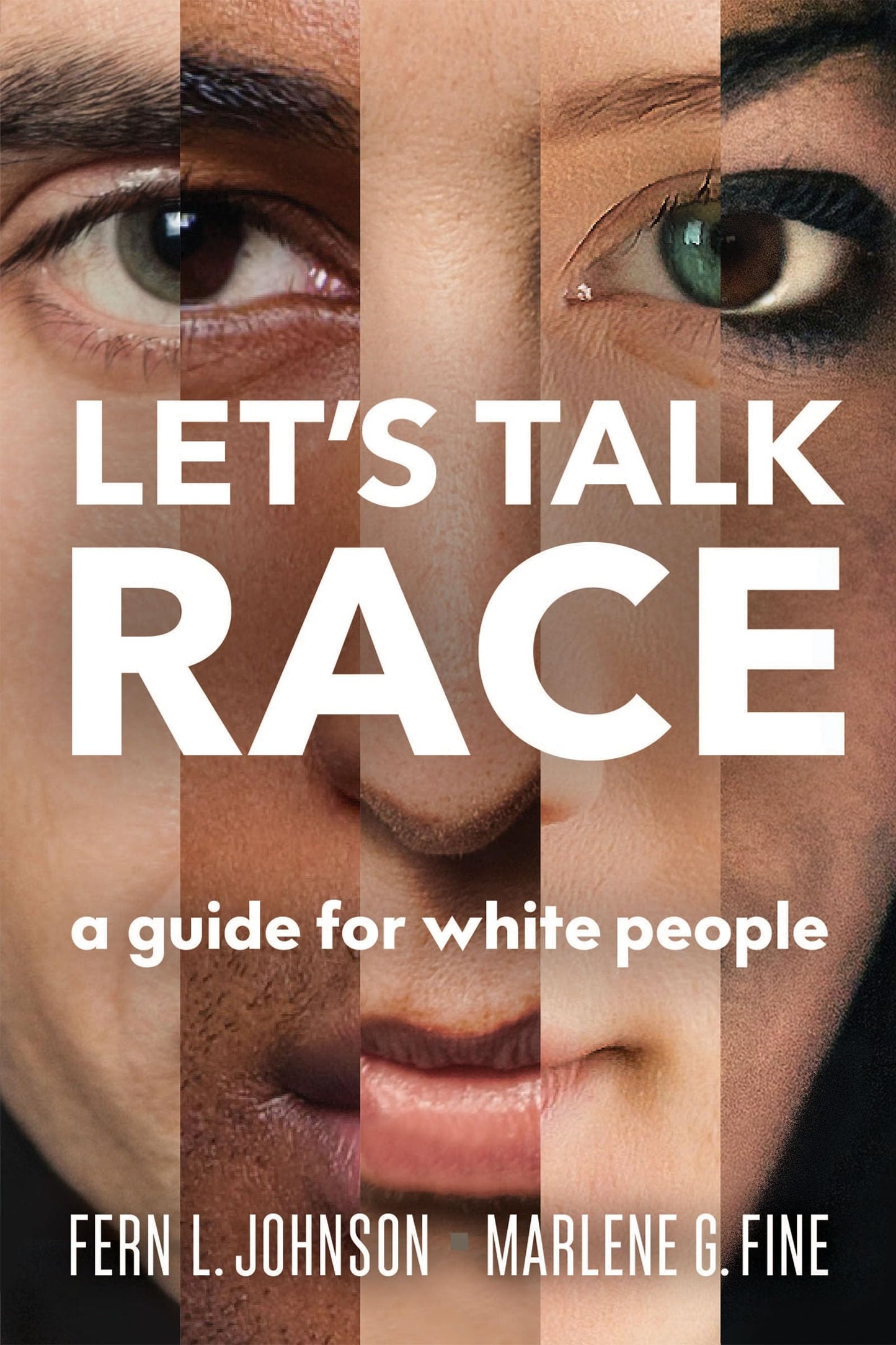 Let's Talk Race: A Guide for White People by Fern L. Johnson, Marlene G. Fine