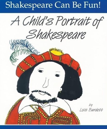 A Child's Portrait of Shakespeare (Shakespeare Can Be Fun series) by Lois Burdett