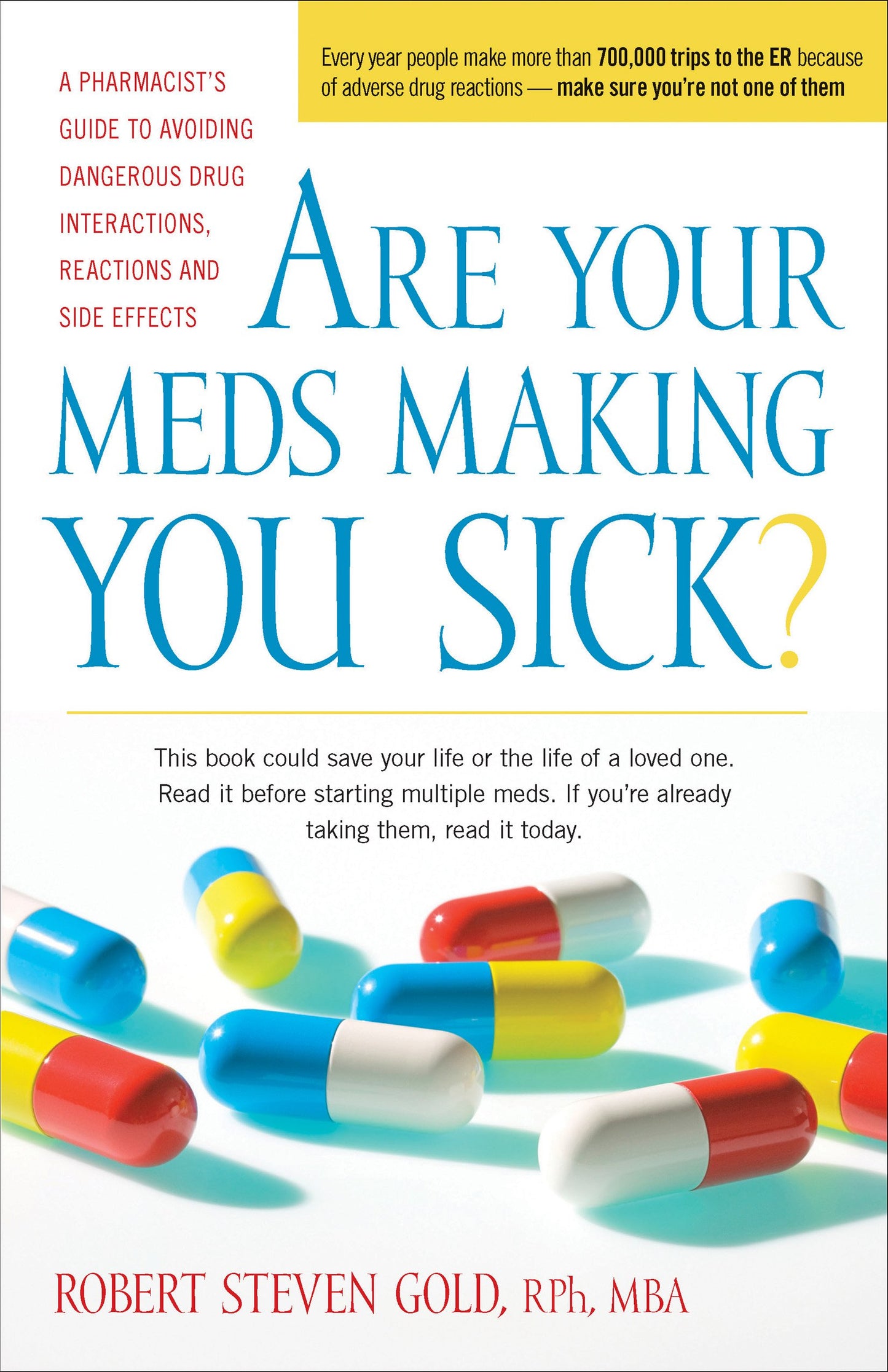 Are Your Meds Making You Sick?: A Pharmacist's Guide to Avoiding Dangerous Drug Interactions, Reactions, and Side-Effects by Robert S. Gold