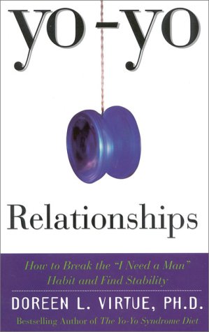 Yo-Yo Relationships: How to Break the I Need a Man Habit and Find Stability by Doreen Virtue