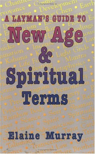A Layman's Guide to New Age & Spiritual Terms by Elaine Murray